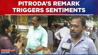 Sam Pitroda's Remark Triggers Emotional Sentiments Of Common Man, Watch What They Have To Say