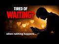 هل مللت من الانتظار ماذا تفعل عندما تصل إلى حد ك ولا يأتي الوعد