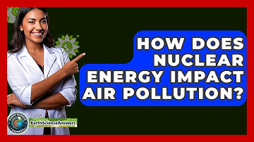 How Does Nuclear Energy Impact Air Pollution? - Earth Science Answers