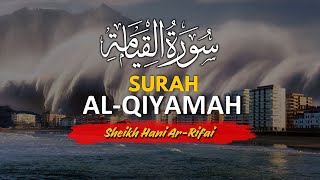 Surah Al-Qiyamah Full | Sheikh Hani Ar Rifai | Tilawah Merdu Menggetarkan Hati