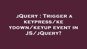 jQuery : Trigger a keypress/keydown/keyup event in JS/jQuery?