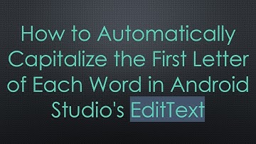 How to Automatically Capitalize the First Letter of Each Word in Android Studio