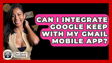 Can I Integrate Google Keep With My Gmail Mobile App? - TheEmailToolbox.com