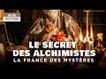 Les mystérieux secrets des alchimistes dévoilés - La France des mystères - Documentaire complet - MG