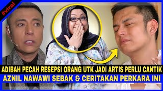 Aznil Nawawi Sebak Adibah Seorg Realistic Dia Pecah Persepsi Orgutk Jd Artis Perlu Cantikkurus