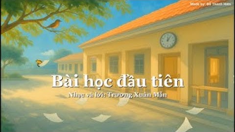 BÀI HỌC ĐẦU TIÊN (Ca sĩ: Trịnh Huyền Trang): Chủ đề 3 - SGK Âm nhạc 7 Cánh diều.