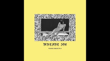 MUTANT JOE - FOUND OBJECTS II [Full Album]