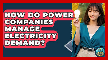 How Do Power Companies Manage Electricity Demand? - Your Utilities Hub