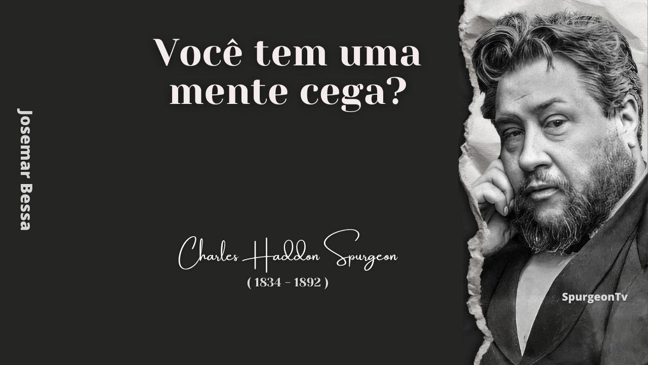 Você tem uma mente cega?   | C. H. Spurgeon ( 1834 - 1892 )