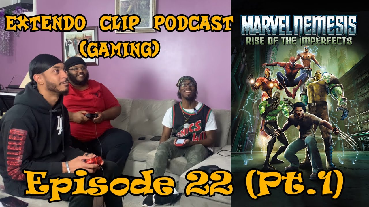 Extendo Clip Podcast #22 (Pt.1)(Gaming) -  Marvel Nemesis: Rise of the Imperfects