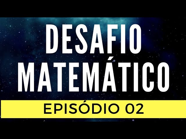 Desafio Matemática - Problema Aritmético - Ep. 02