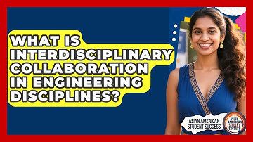 What Is Interdisciplinary Collaboration In Engineering Disciplines? - Asian American Student Success