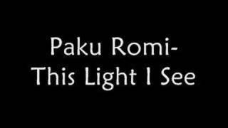 Video thumbnail of "Paku Romi- This Light I See"