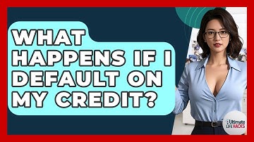 What Happens If I Default On My Credit? - Ultimate Life Hacks