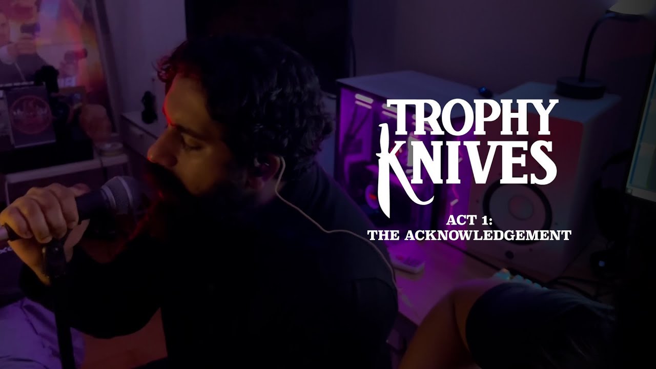 Trophy Knives - Act 1: The Acknowledgement (LIVE)