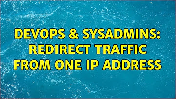DevOps & SysAdmins: Redirect traffic from one IP address