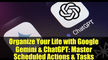 Organize Your Life with Google Gemini & ChatGPT: Master Scheduled Actions & Tasks