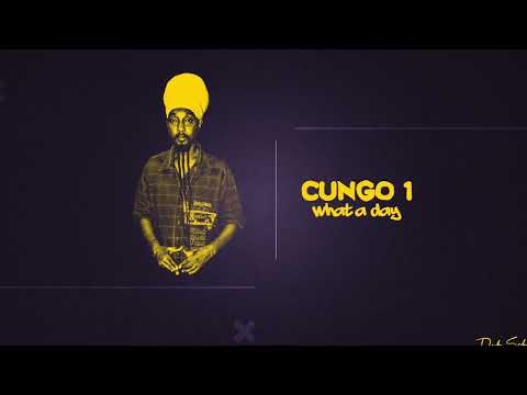 Cungo 1 - What a Day (Produced by Dub School)