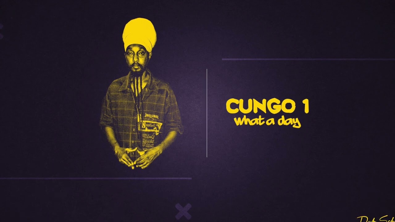 Cungo 1 - What a Day (Produced by Dub School)
