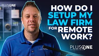 How Do I Setup My Law Firm For Remote Work?