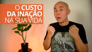 O Custo da Inação na sua vida | Oi! Seiiti Arata 330