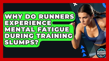 Why Do Runners Experience Mental Fatigue During Training Slumps? - Running Beyond Limits