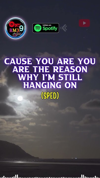 You Are The Reason Why I'm Still Hanging On Cause You Are You Are The Reason Why I'm Still Hanging On [Sped]- DJ