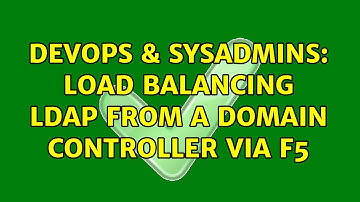 DevOps & SysAdmins: Load balancing LDAP from a Domain Controller via F5 (6 Solutions!!)