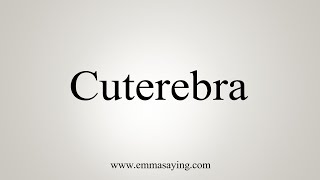 How To Say Cuterebra