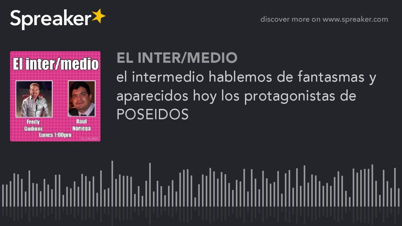 el intermedio hablemos de fantasmas y aparecidos hoy los protagonistas de POSEIDOS (part 4 de 5) camera iphone 8 plus apk