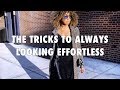 HOW TO ALWAYS LOOK EFFORTLESS