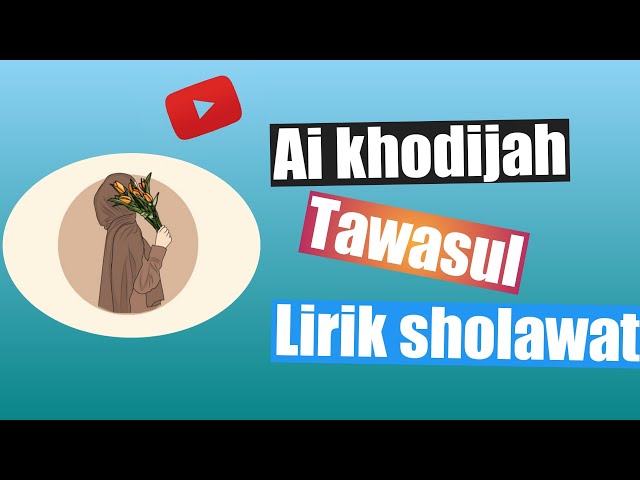 TAWASUL - Ai Khodijah (LIRIK SHOLAWAT) SHOLAWAT PALING MERDU 2022 #sholawatterbaru#kumpulansholawat class=