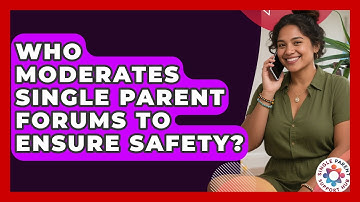Who Moderates Single Parent Forums to Ensure Safety? | Single Parent Support Hub News
