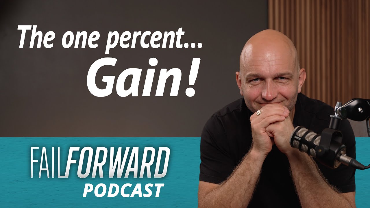 The One Percent Gain│Fail Forward Podcast EP81
