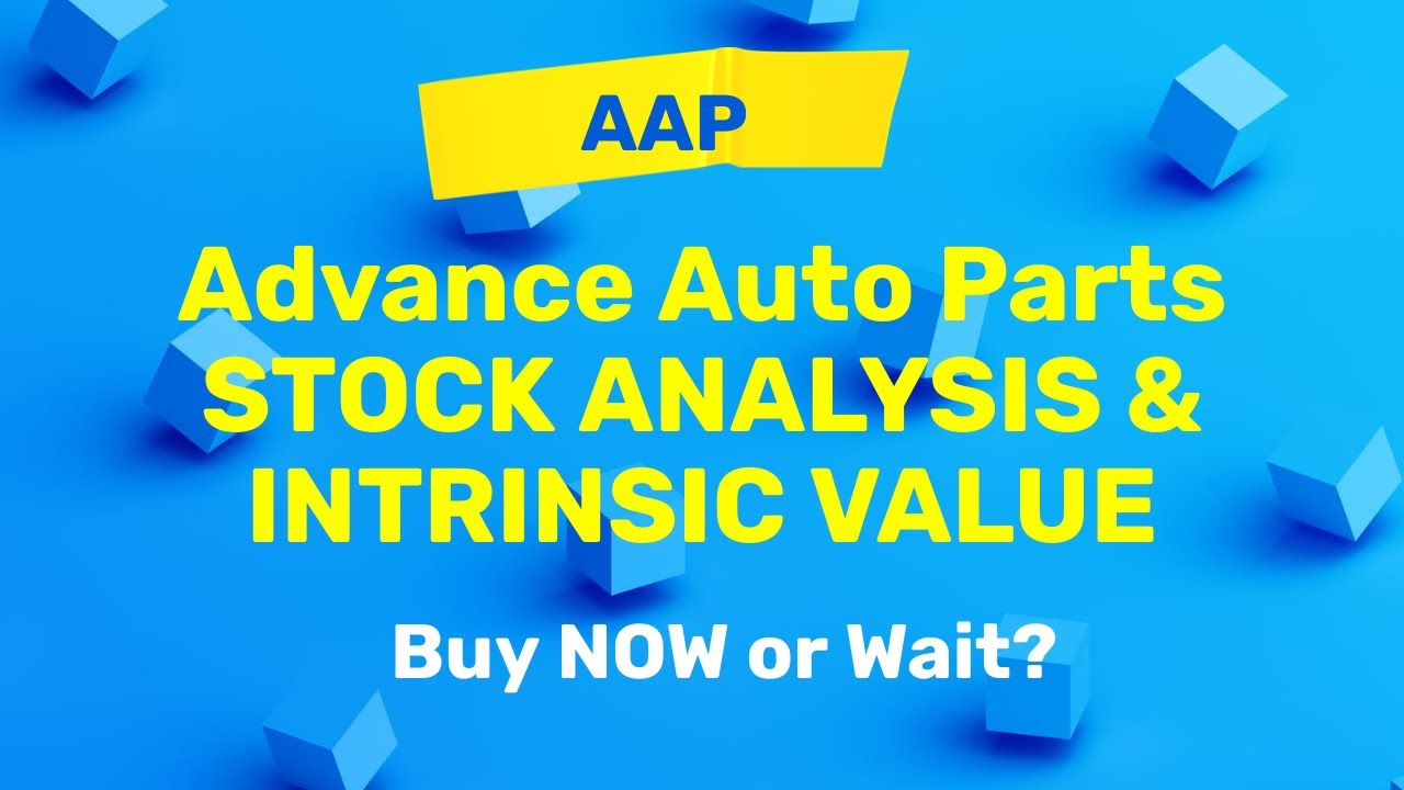 Advance Auto Parts (AAP) Stock Analysis and Intrinsic Value Buy Now