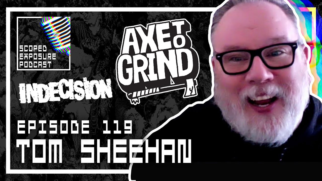 Tom Sheehan [INDECISION, COLOSSUS, Axe To Grind Podcast] - Scoped Exposure Podcast 119