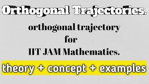 Orthogonal Trajectories | IIT JAM | DU | JNU | BHU | HU and other M.Sc entrance examinations.