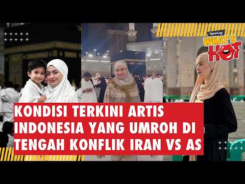 Kondisi Terkini Artis Indonesia Yang Sedang Umrah di Tengah Situasi Panas Iran vs AS