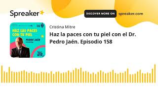 Haz la paces con tu piel con el Dr. Pedro Jaén. Episodio 158