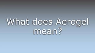 What Does Aerogel Mean?
