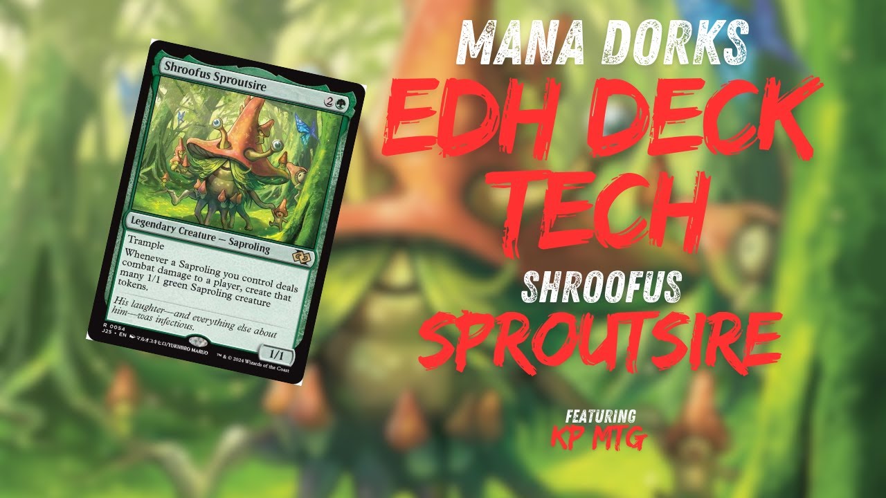 Shroofus Sproutsire the Fungi Fun Guy | Mana Dorks EDH Deck Tech Featuring 