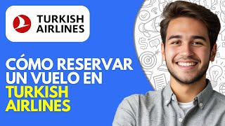 Cómo Reservar un Vuelo en Turkish Airlines (2026) – Guía Paso a Paso para Principiantes