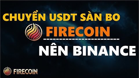 Chuyển USDT Sàn Bo FireCoin Nên Binance #bo #firecoin