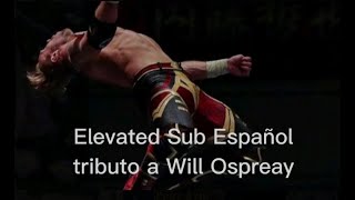 It lives, It Breathes. Elevated Sub Español Will Ospreay Custum Tirantrom