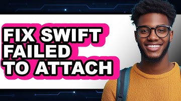 How to Fix Swift Failed to Attach - Step by Step