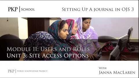 Setting up a Journal in OJS 3: Module 11 Unit 3 - Site Access Options