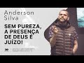 Domingo /// Anderson Silva - Sem pureza, a presença de Deus é juízo!