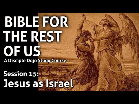 The New Testament Key: Jesus as Israel (Bible for the Rest of Us - Session 15)