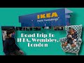 IKEA, Wembley, | Road Trip | London