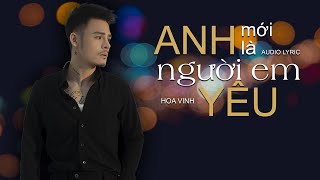 Anh Mới Chính Là Người Em Yêu || MV Lyric || Hoa Vinh Official